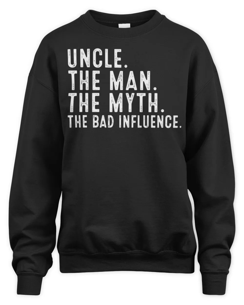 Uncle The Man The Myth The Bad Influence Funny Gifts Uncle Long Sleeve T-Shirt Unisex Sweatshirt black s