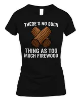 There's No Such Thing As Too Much Firewood Funny Woodworker Long Sleeve T-Shirt Women's Standard T-Shirt black s